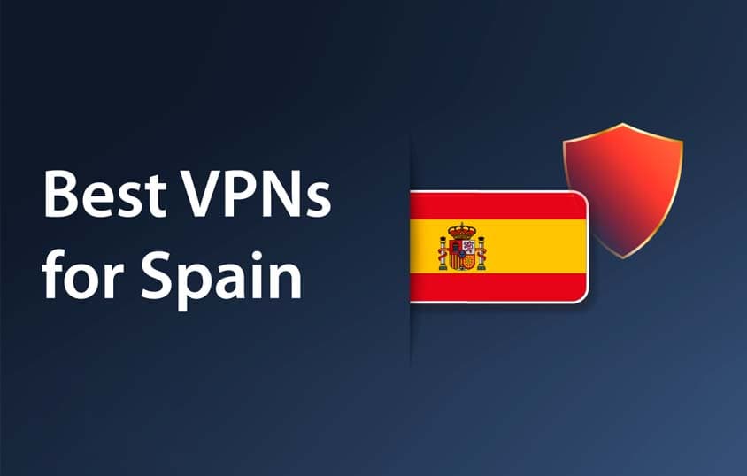 Top VPNs for Spain: Enjoy Limitless Yet Safe Internet