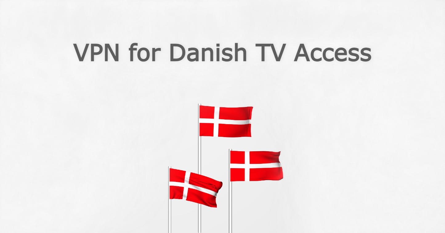 VPN for Danish TV Access