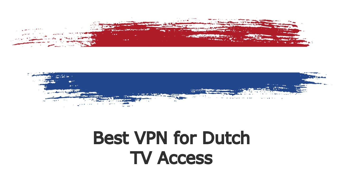 Best VPN for Dutch TV Access